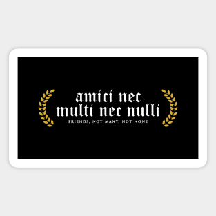 Amici Nec Multi Nec Nulli - Friends, Not Many, Not None Magnet